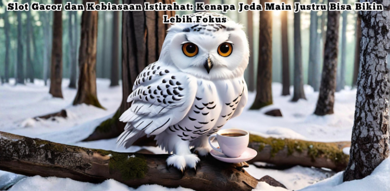 Slot Gacor dan Kebiasaan Istirahat Kenapa Jeda Main Justru Bisa Bikin Lebih Fokus